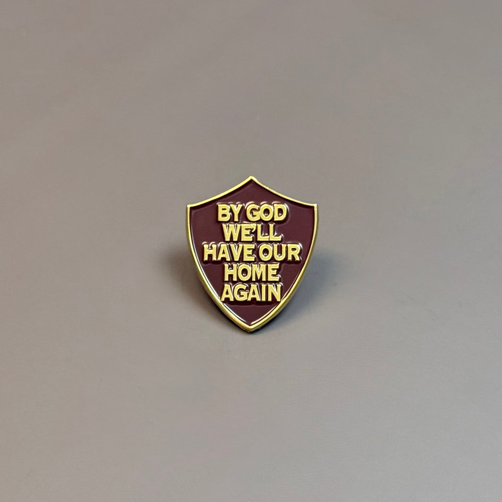 “By God We'll Have Our Home Again" Shield