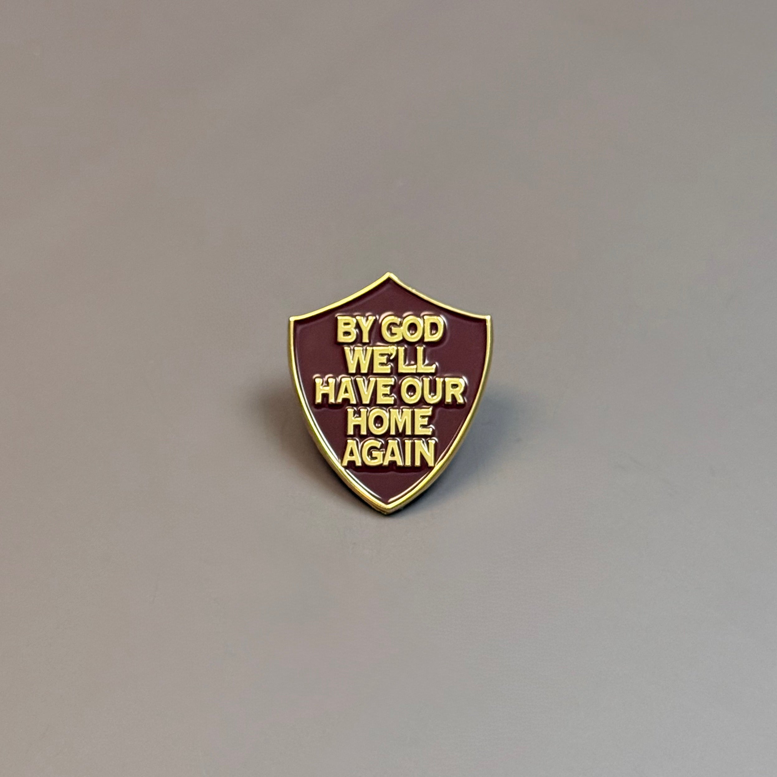 “By God We'll Have Our Home Again" Shield