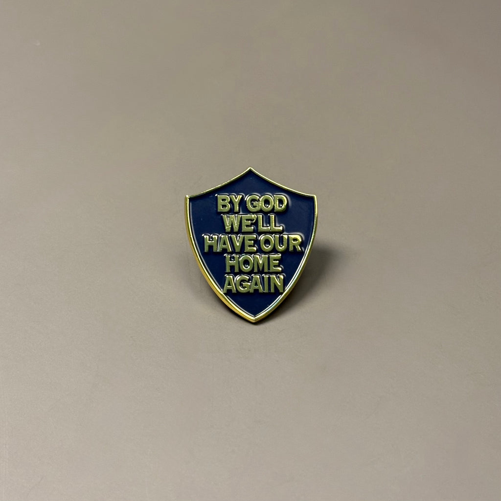 “By God We'll Have Our Home Again" Shield