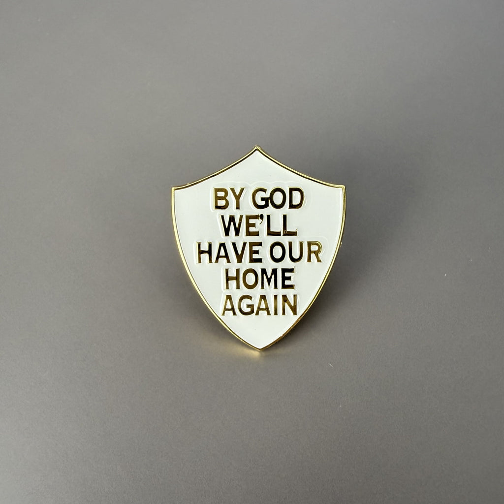 “By God We'll Have Our Home Again" Shield