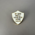 “By God We'll Have Our Home Again" Shield